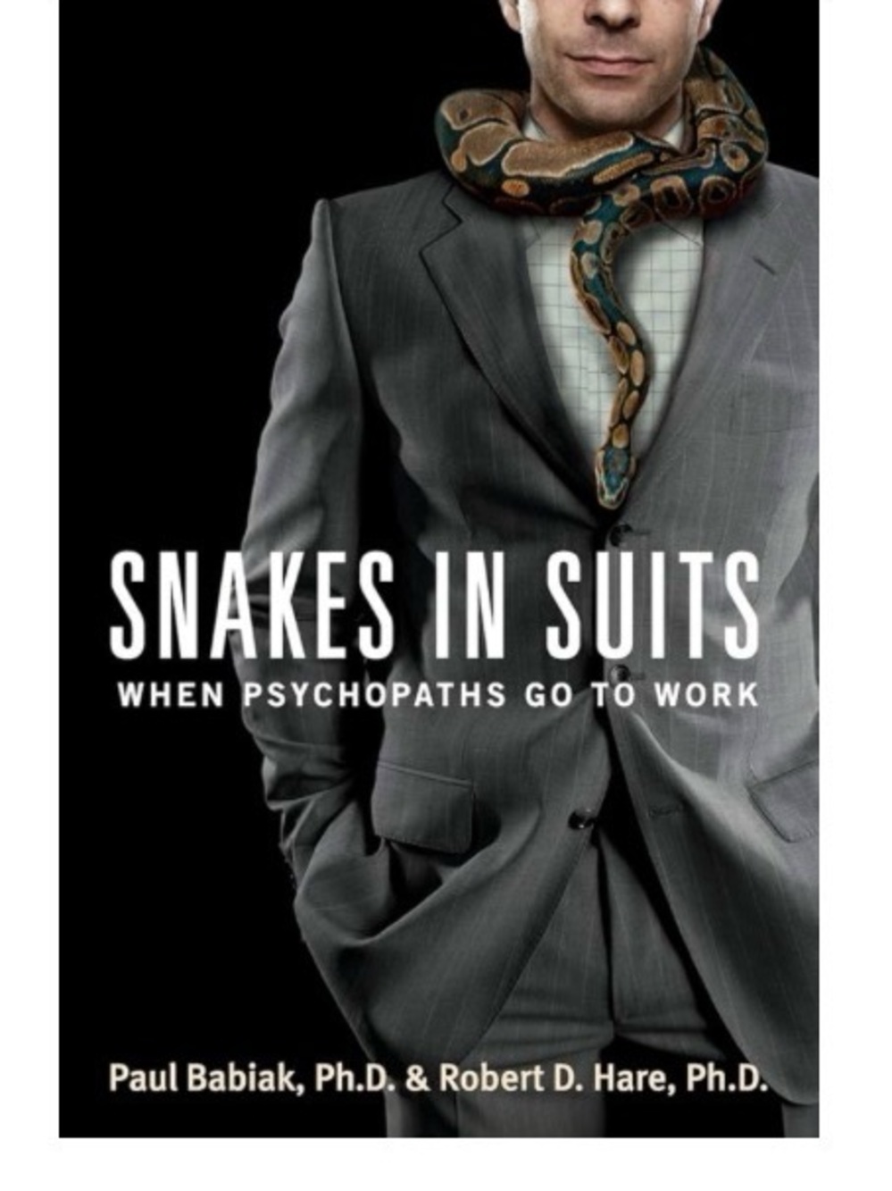 Snakes in Suits When Psychopaths Go To Work